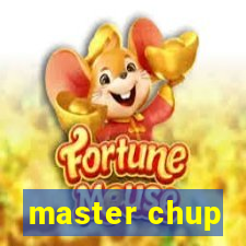 master chup